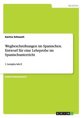 Wegbeschreibungen im Spanischen. Entwurf fÃ¼r eine Lehrprobe im Spanischunterricht