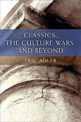 Classics, the Culture Wars, and Beyond - Eric Adler