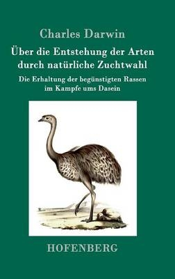 &Atilde;ber die Entstehung der Arten durch nat&Atilde;&frac14;rliche Zuchtwahl - Charles Darwin