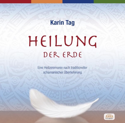 Heilung der Erde. Eine Heilzeremonie nach traditioneller schamanischer &Uuml;berlieferung - Karin Tag
