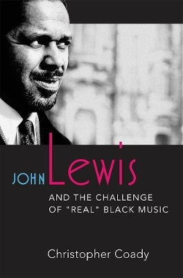 John Lewis and the Challenge of "Real" Black Music - Christopher Coady