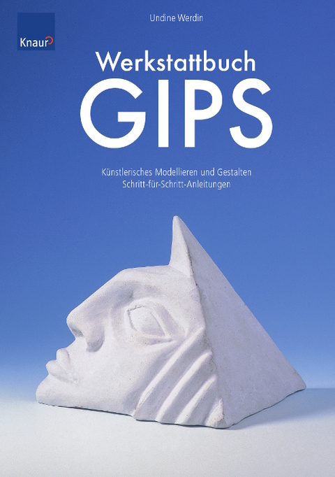 Werkstattbuch Gips - Undine Werdin