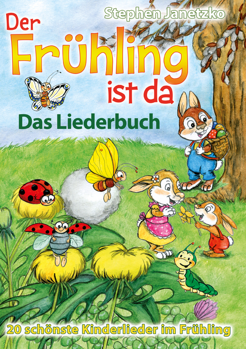 Der Fr&uuml;hling ist da - 20 sch&ouml;nste Kinderlieder im Fr&uuml;hling - Stephen Janetzko