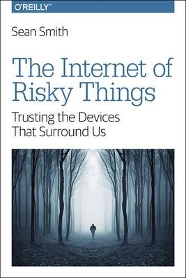 Internet of Risky Things - Sean Smith