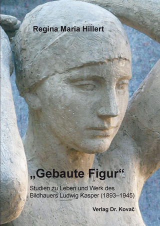 „Gebaute Figur“ – Studien zu Leben und Werk des Bildhauers Ludwig Kasper (1893–1945)