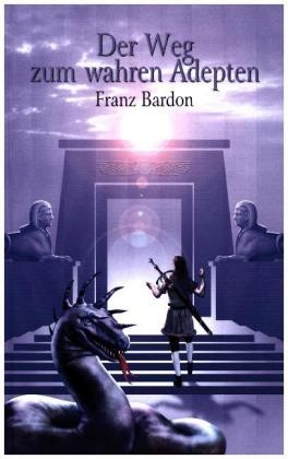 Der Weg zum wahren Adepten - Franz Bardon