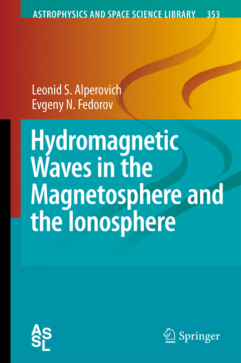 Hydromagnetic Waves in the Magnetosphere and the Ionosphere - Leonid S. Alperovich, Evgeny N. Fedorov