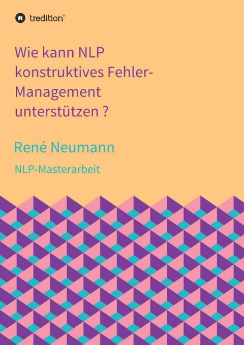 Wie kann NLP konstruktives Fehler-Management unterst&uuml;tzen ? - Ren&eacute; Neumann