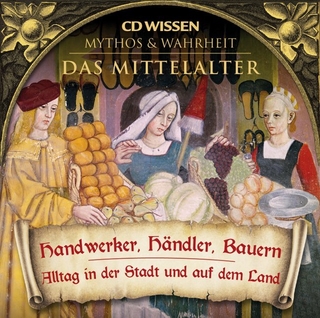 CD WISSEN - MYTHOS und WAHRHEIT - Das Mittelalter - Handwerker, Händler, Bauern