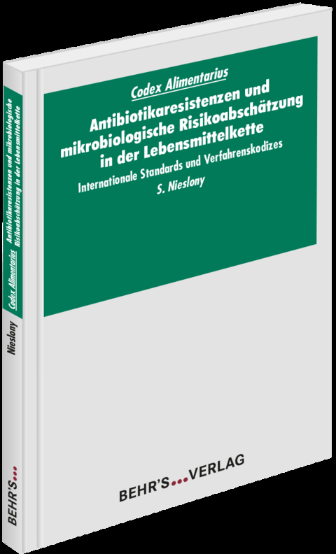 Codex Alimentarius: Antibiotikaresistenzen und mikrobiologische Risikoabsch&auml;tzung in der Lebensmittelkette - Sabine Nieslony