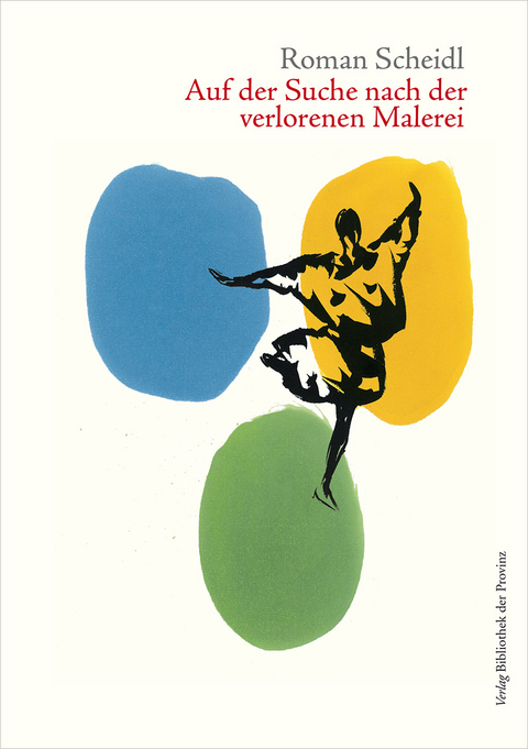 Roman Scheidl &ndash; Auf der Suche nach der verlorenen Malerei - Roman Scheidl