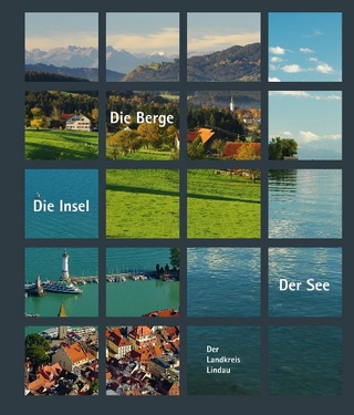 Der See – Die Insel – Die Berge. Der Landkreis Lindau