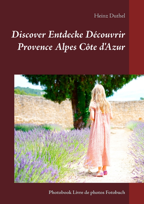 Discover Entdecke D&eacute;couvrir Provence Alpes C&ocirc;te d'Azur - Heinz Duthel