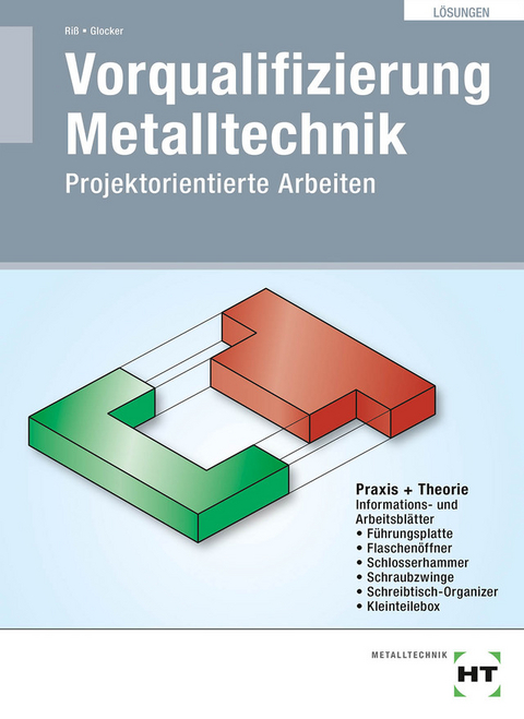 L&ouml;sungen Vorqualifizierung Metalltechnik - Manfred Ri&szlig;, Werner Glocker