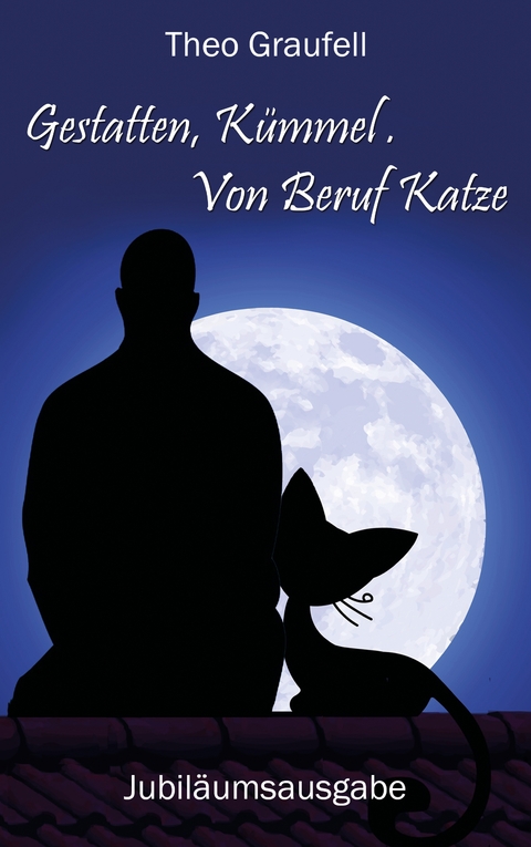 Gestatten, K&uuml;mmel. Von Beruf Katze - Theo Graufell