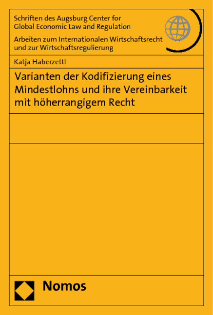 Varianten der Kodifizierung eines Mindestlohns und ihre Vereinbarkeit mit h&ouml;herrangigem Recht - Katja Haberzettl