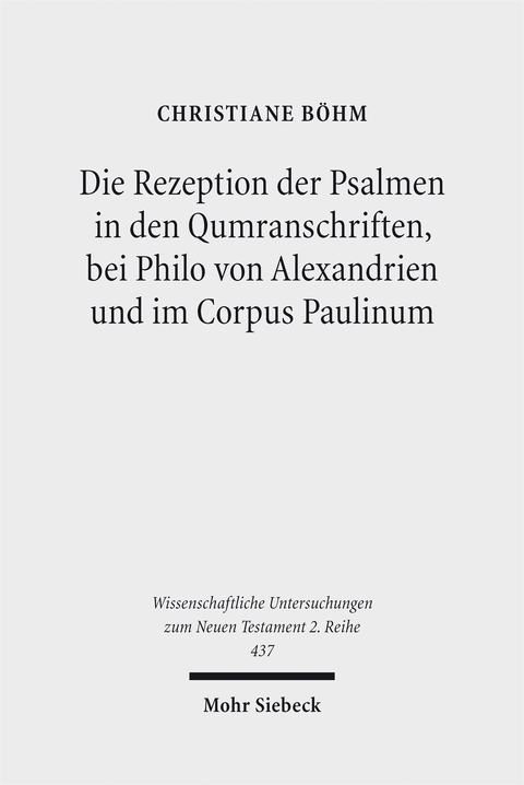 Die Rezeption der Psalmen in den Qumranschriften, bei Philo von Alexandrien und im Corpus Paulinum - Christiane B&ouml;hm