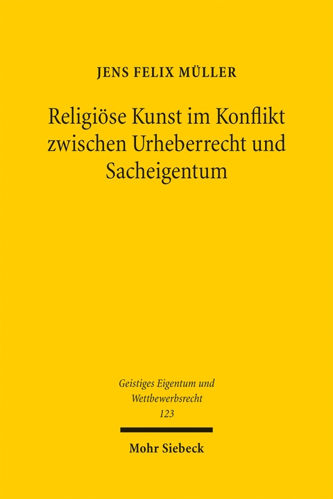Religi&ouml;se Kunst im Konflikt zwischen Urheberrecht und Sacheigentum - Jens Felix M&uuml;ller
