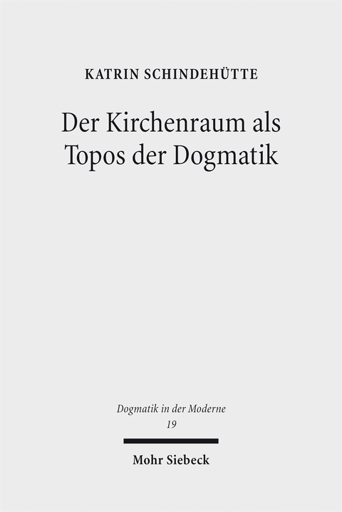Der Kirchenraum als Topos der Dogmatik - Katrin Schindeh&uuml;tte