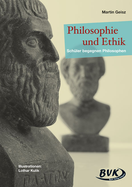 Philosophie und Ethik &ndash; Sch&uuml;ler begegnen Philosophen - Martin Geisz