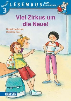 LESEMAUS zum Lesenlernen Stufe 3, Band 518: Viel Zirkus um die Neue! - Rudolf Herfurtner