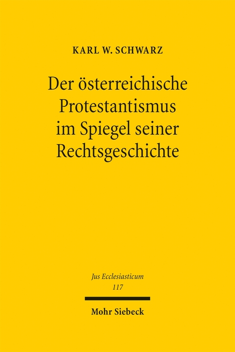Der &ouml;sterreichische Protestantismus im Spiegel seiner Rechtsgeschichte - Karl W. Schwarz