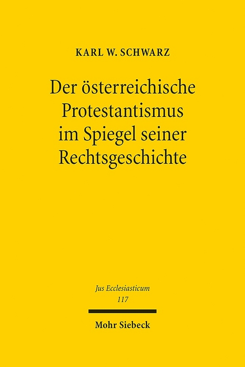 Der österreichische Protestantismus im Spiegel seiner Rechtsgeschichte - Karl W. Schwarz