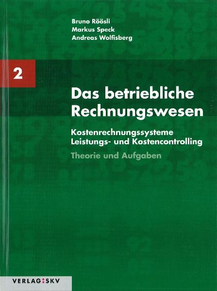 Das betriebliche Rechnungswesen / Das betriebliche Rechnungswesen Band 2 - Kostenrechnungssysteme, Leistungs- und Kostencontrolling - Bruno R&ouml;&ouml;sli, Markus Speck, Andreas Wolfisberg