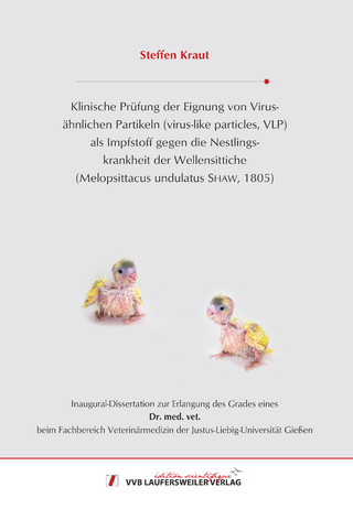 Klinische Prüfung der Eignung von Virus-ähnlichen Partikeln (virus-like particles, VLP) als Impfstoff gegen die Nestlings-krankheit der Wellensittiche (Melopsittacus undulatus SHAW, 1805)