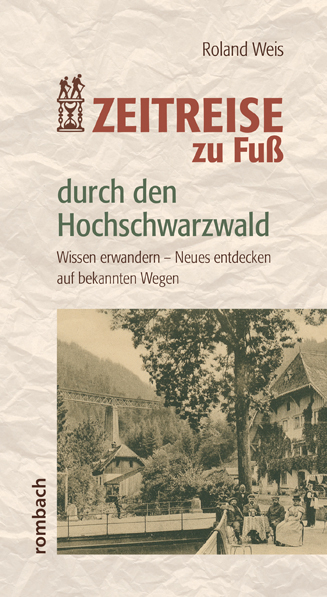 Zeitreise zu Fu&szlig; durch den Hochschwarzwald - Roland Weis