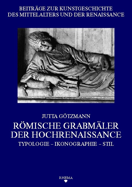 R&ouml;mische Grabm&auml;ler der Hochrenaissance - Jutta G&ouml;tzmann
