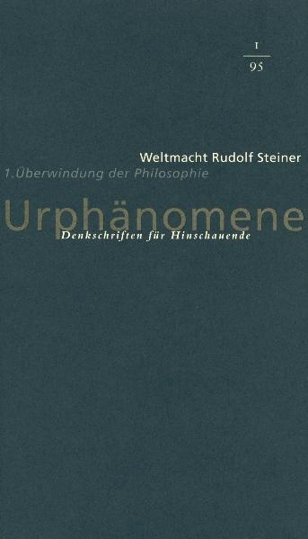 Urph&auml;nomene. Denkschriften f&uuml;r Hinschaudende. Weltmacht Rudolf Steiner / &Uuml;berwindung der Philosophie - 