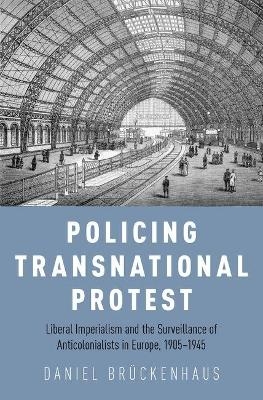 Policing Transnational Protest - Daniel Br&uuml;ckenhaus