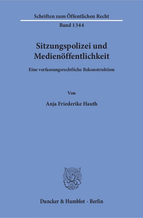 Sitzungspolizei und Medien&ouml;ffentlichkeit. - Anja Friederike Hauth