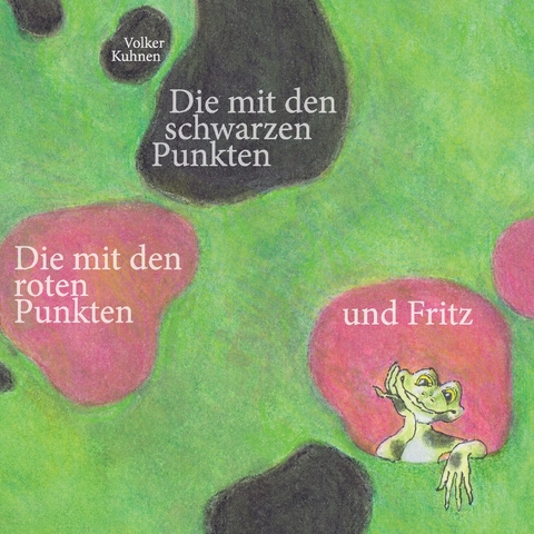 Die mit den schwarzen Punkten, die mit den roten Punkten und Fritz - Volker Kuhnen