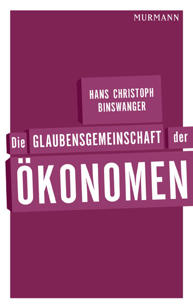 Die Glaubensgemeinschaft der &Ouml;konomen - Hans Christoph Binswanger