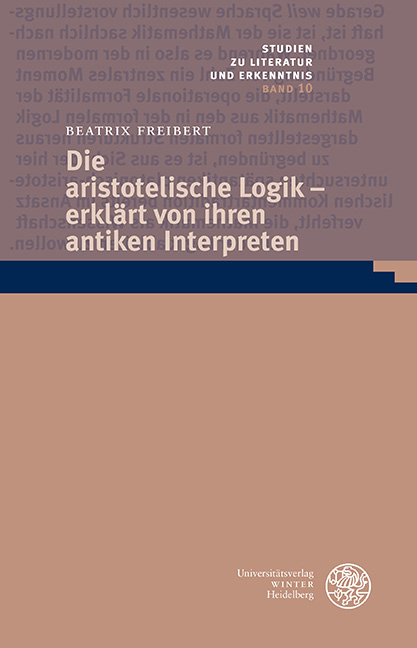 Die aristotelische Logik – erklärt von ihren antiken Interpreten - Beatrix Freibert