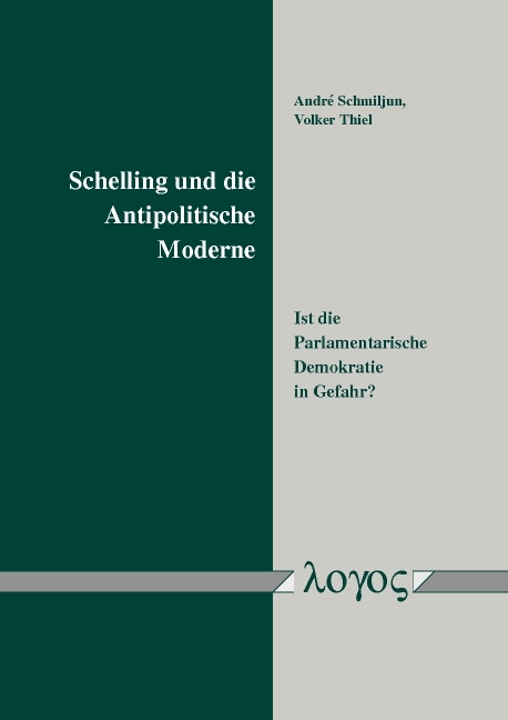 Schelling und die Antipolitische Moderne - Volker Thiel, Andr&eacute; Schmiljun