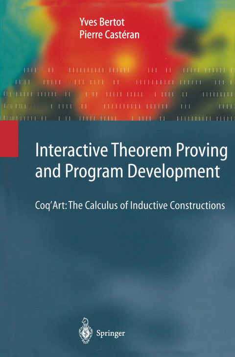 Interactive Theorem Proving and Program Development - Yves Bertot, Pierre Castéran