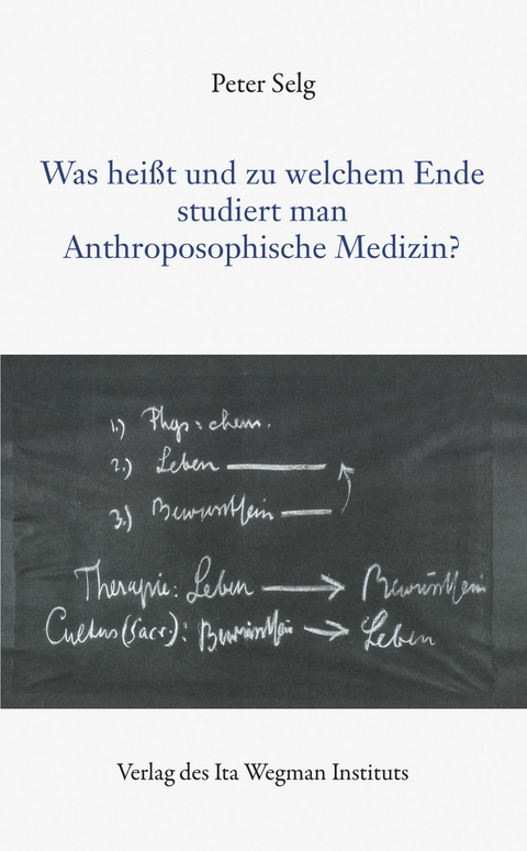 Was hei&szlig;t und zu welchem Ende studiert man Anthroposophische Medizin? - Peter Selg