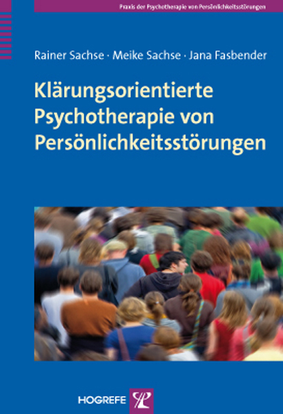 Kl&auml;rungsorientierte Psychotherapie von Pers&ouml;nlichkeitsst&ouml;rungen - Rainer Sachse, Meike Sachse, Jana Fasbender