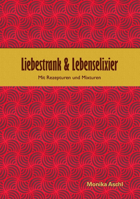 Liebestrank & Lebenselixier - Monika Aschl