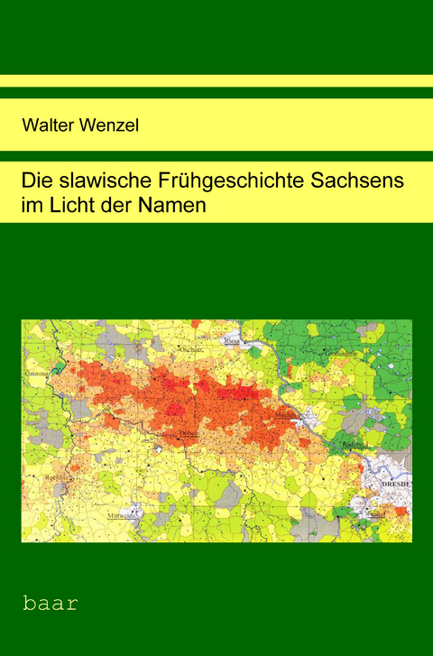 Die slawische Fr&uuml;hgeschichte Sachsens im Licht der Namen - Walter Wenzel