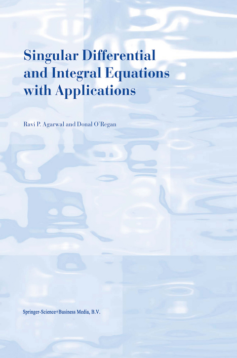 Singular Differential and Integral Equations with Applications - R.P. Agarwal, Donal O'Regan