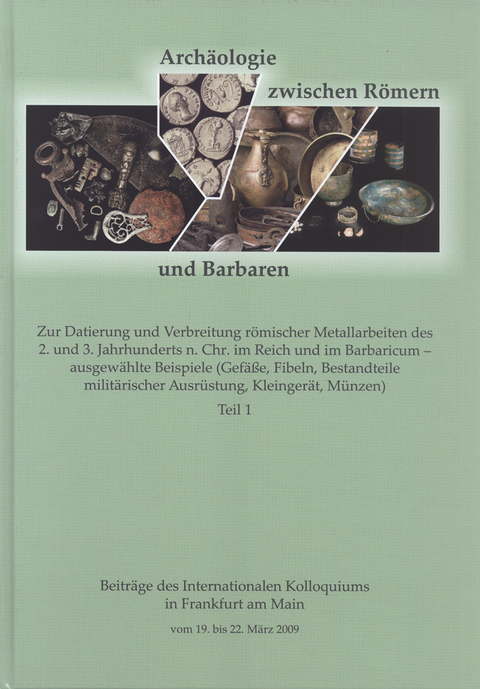 Archäologie zwischen Römern und Barbaren. Zur Datierung und Verbreitung römischer Metallarbeiten des 2. und 3. Jh. n. Chr. im Reich und im Barbaricum - - 