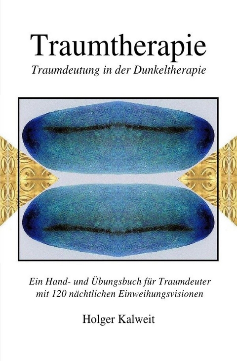 Traumtherapie. Traumdeutung in der Dunkeltherapie - Holger Kalweit