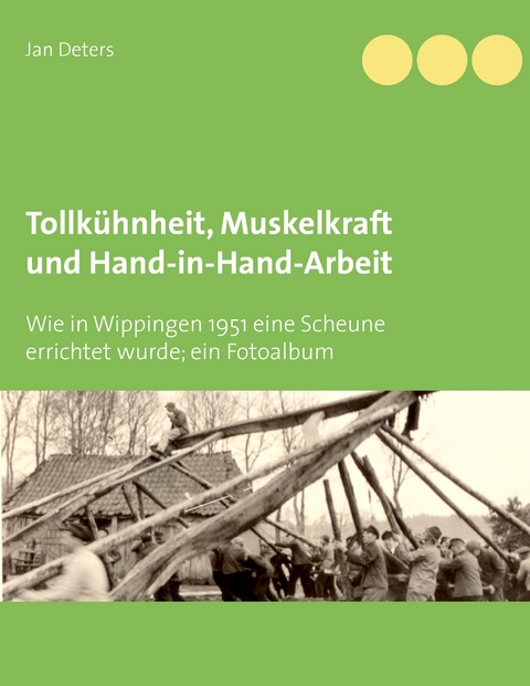 Tollk&uuml;hnheit, Muskelkraft und Hand-in-Hand-Arbeit - Jan Deters