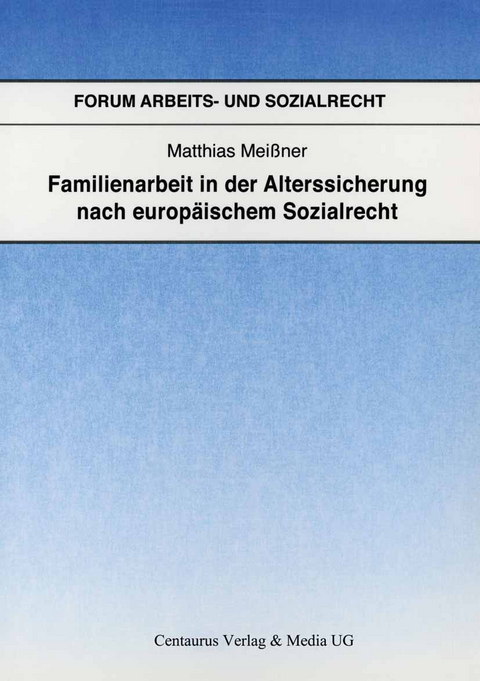 Familienarbeit in der Alterssicherung nach europ&auml;ischem Sozialrecht - Matthias Mei&szlig;ner
