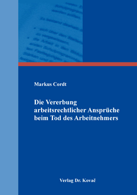 Die Vererbung arbeitsrechtlicher Anspr&uuml;che beim Tod des Arbeitnehmers - Markus Cordt