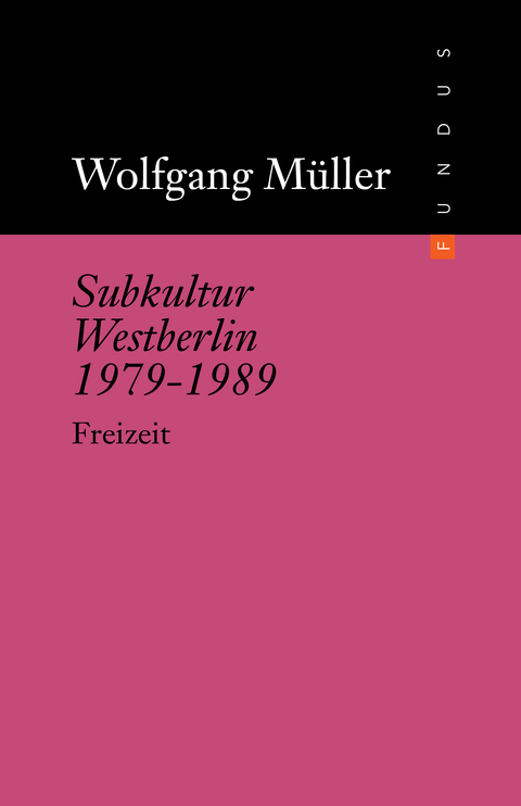 Subkultur Westberlin 1979-1989 - Wolfgang M&uuml;ller